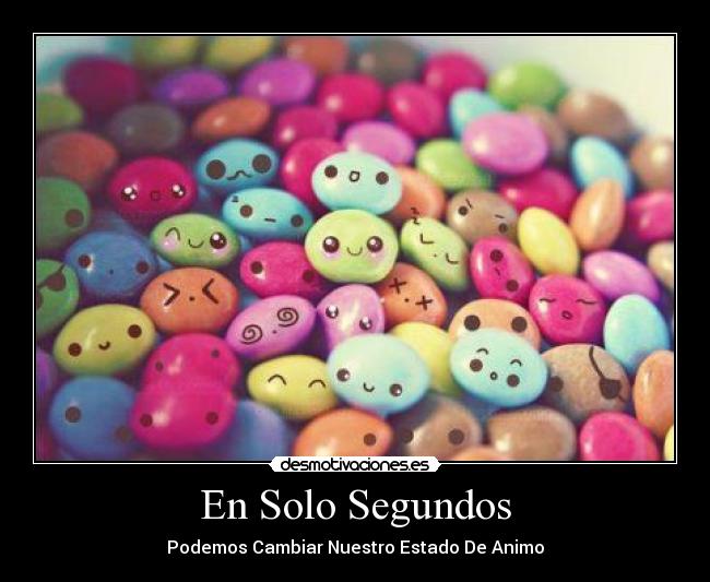 En Solo Segundos - Podemos Cambiar Nuestro Estado De Animo