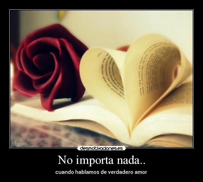 No importa nada.. - cuando hablamos de verdadero amor 