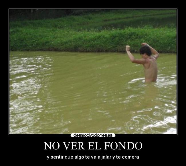 NO VER EL FONDO -