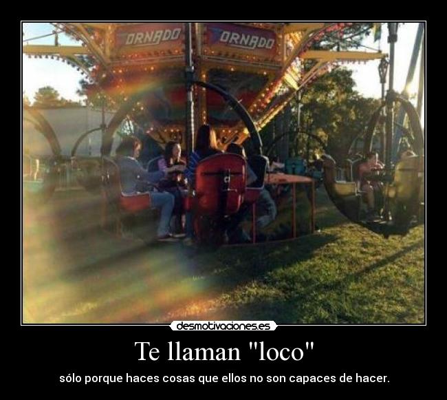 Te llaman loco -