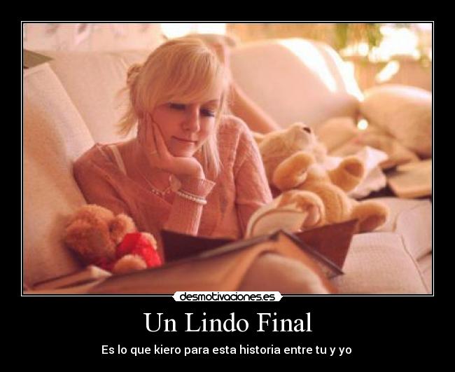 Un Lindo Final - Es lo que kiero para esta historia entre tu y yo