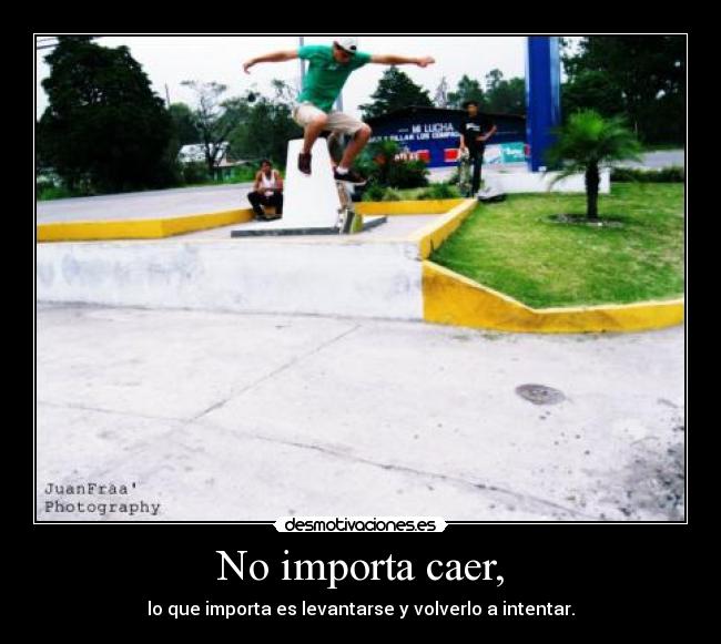 No importa caer, -