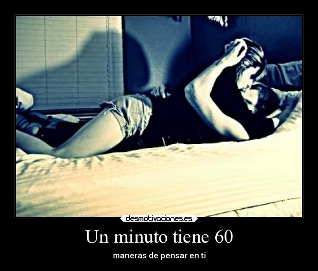 Un minuto tiene 60 - maneras de pensar en ti