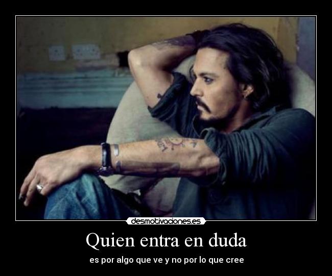 Quien entra en duda -