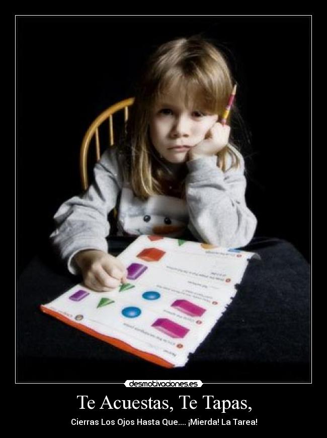 Te Acuestas, Te Tapas, -