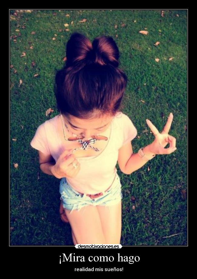 ¡Mira como hago - realidad mis sueños!