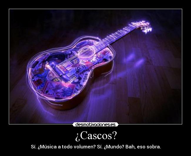 ¿Cascos? - Sí. ¿Música a todo volumen? Sí. ¿Mundo? Bah, eso sobra.