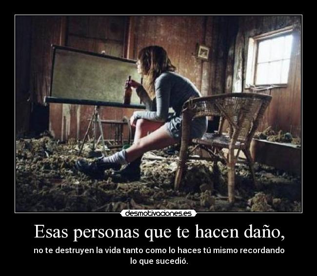 Esas personas que te hacen daño, - 