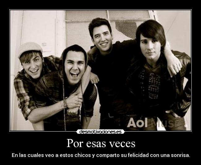 Por esas veces - En las cuales veo a estos chicos y comparto su felicidad con una sonrisa.