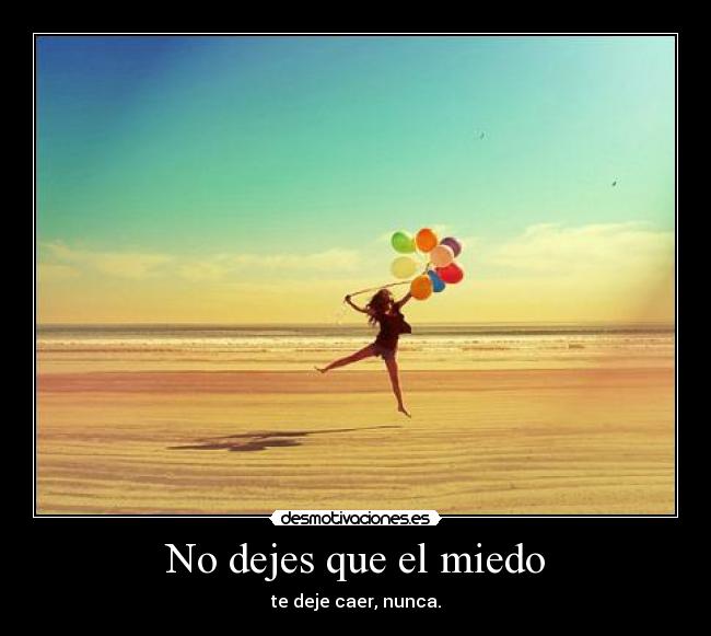 No dejes que el miedo -