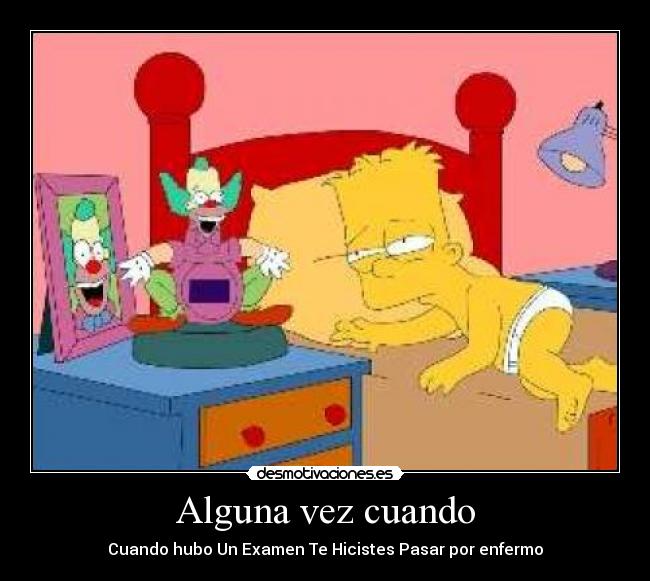 Alguna vez cuando - Cuando hubo Un Examen Te Hicistes Pasar por enfermo