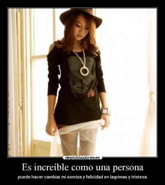 Es increíble como una persona - 