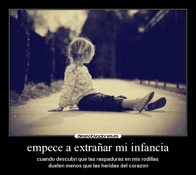 empece a extrañar mi infancia -