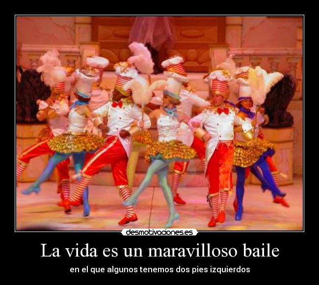 La vida es un maravilloso baile - en el que algunos tenemos dos pies izquierdos