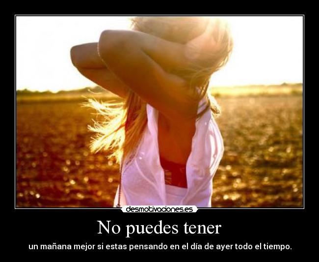 carteles puedes tener manana mejor estas pensando dia ayer todo tiempo desmotivaciones