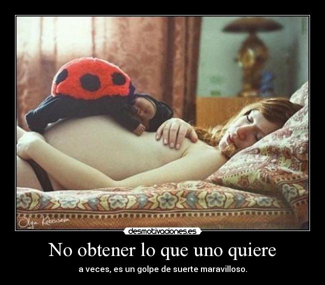 No obtener lo que uno quiere -
