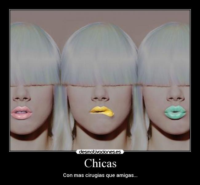 Chicas - Con mas cirugias que amigas...