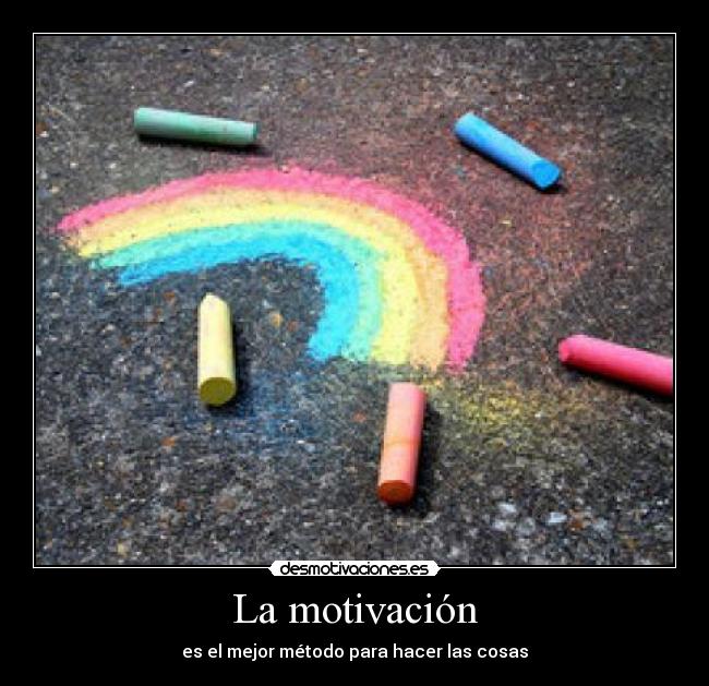 La motivación - es el mejor método para hacer las cosas