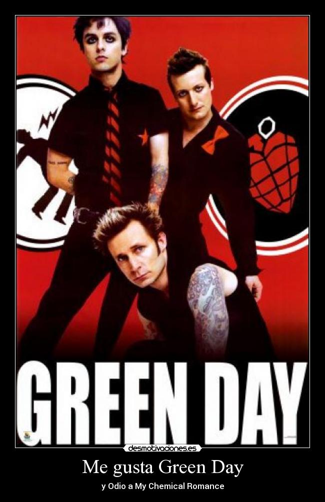 Me gusta Green Day - y Odio a My Chemical Romance