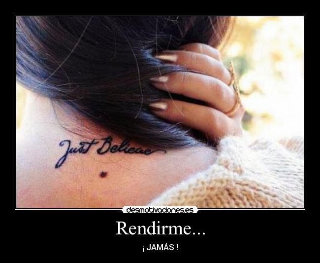 Rendirme... - ¡ JAMÁS !