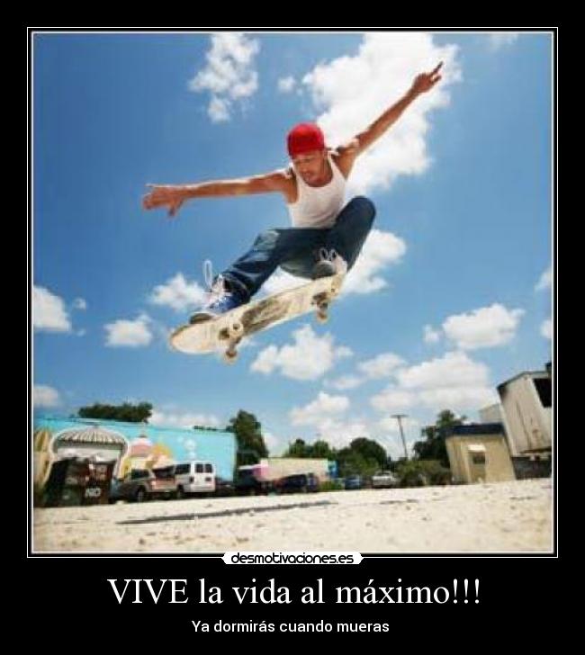VIVE la vida al máximo!!! -