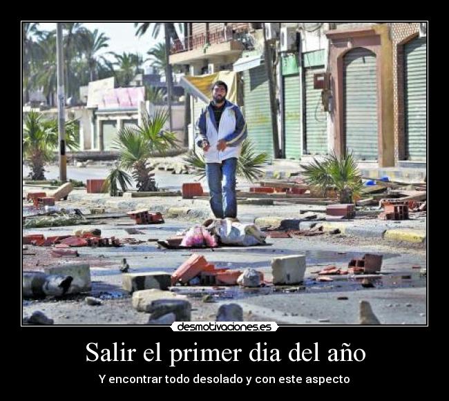Salir el primer dia del año - Y encontrar todo desolado y con este aspecto