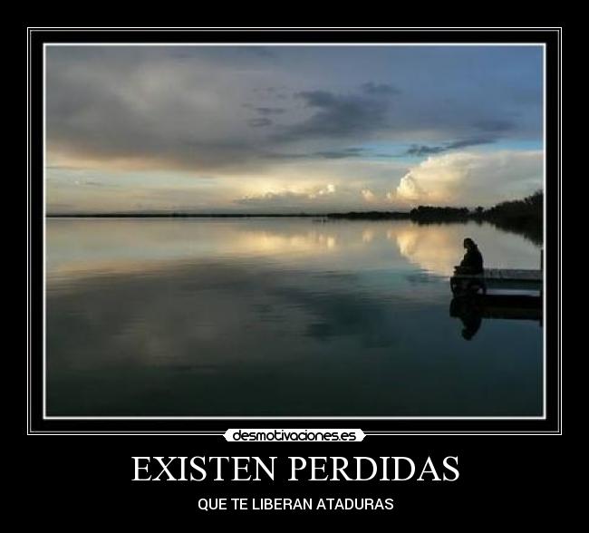 EXISTEN PERDIDAS - QUE TE LIBERAN ATADURAS