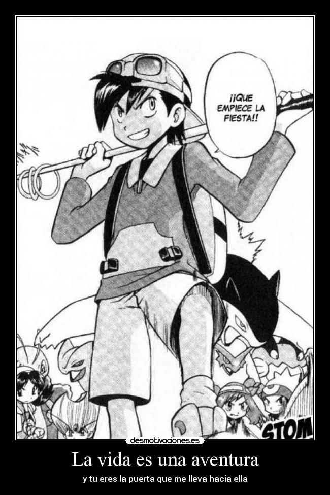 La vida es una aventura - y tu eres la puerta que me lleva hacia ella