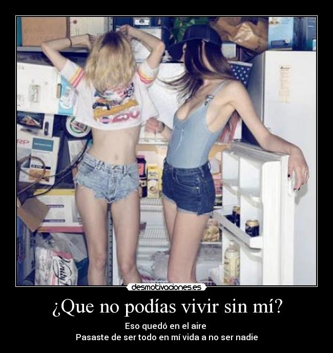¿Que no podías vivir sin mí? - 