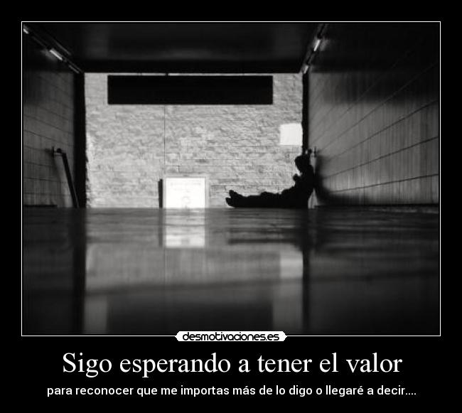 Sigo esperando a tener el valor - 