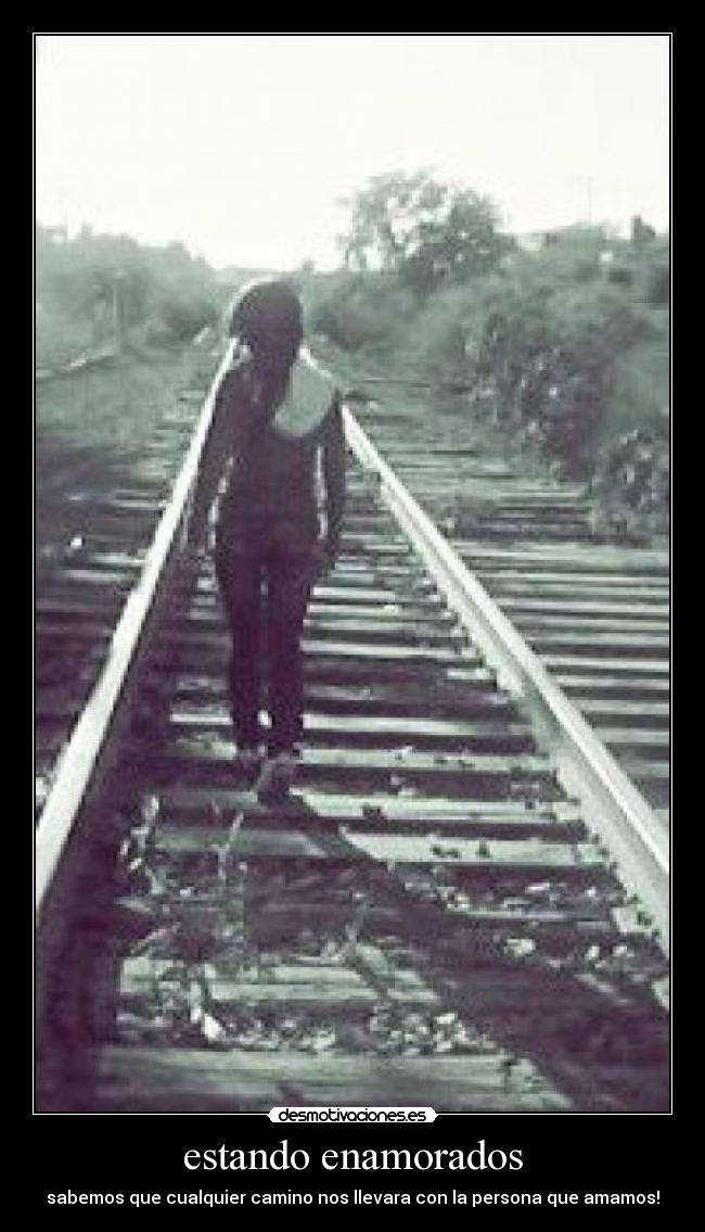 estando enamorados - sabemos que cualquier camino nos llevara con la persona que amamos!