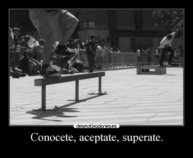Conocete, aceptate, superate. - 