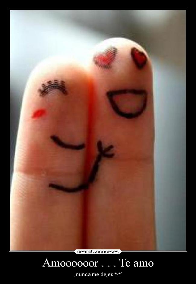 Amoooooor . . . Te amo - ,nunca me dejes *-*