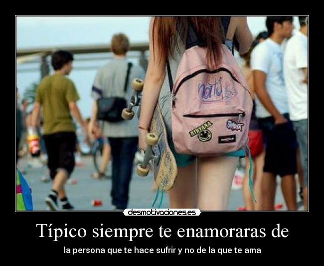 Típico siempre te enamoraras de - 