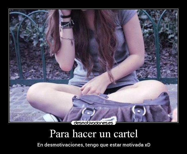 Para hacer un cartel - En desmotivaciones, tengo que estar motivada xD