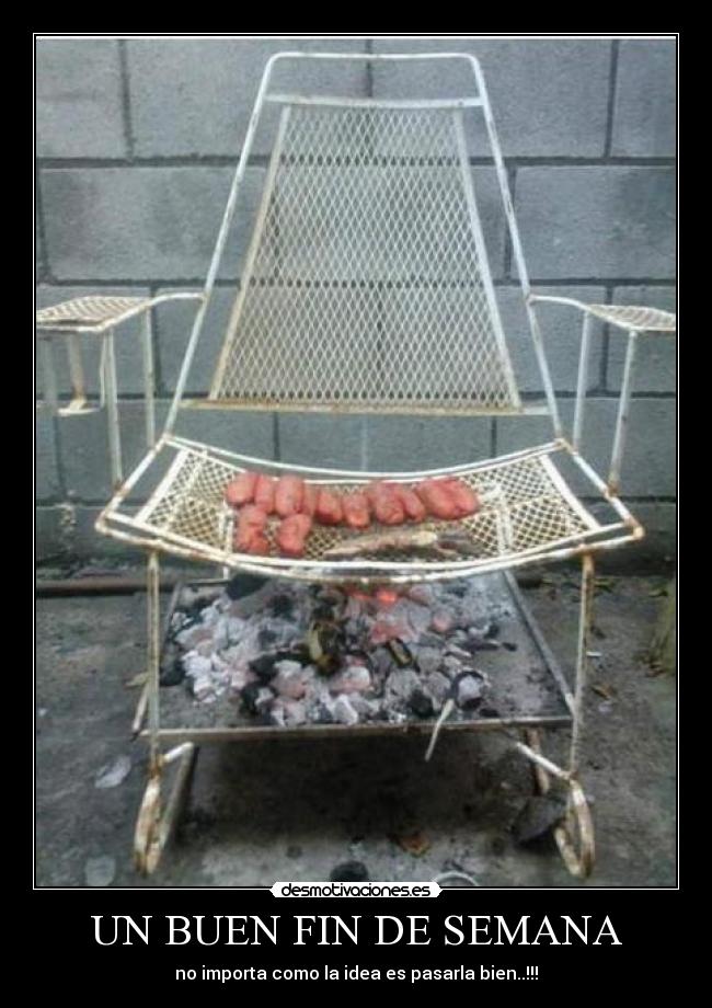 UN BUEN FIN DE SEMANA - no importa como la idea es pasarla bien..!!!