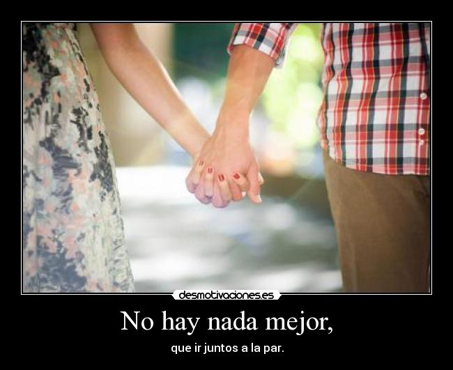 No hay nada mejor, -