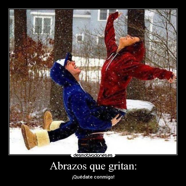 Abrazos que gritan: - ¡Quédate conmigo!