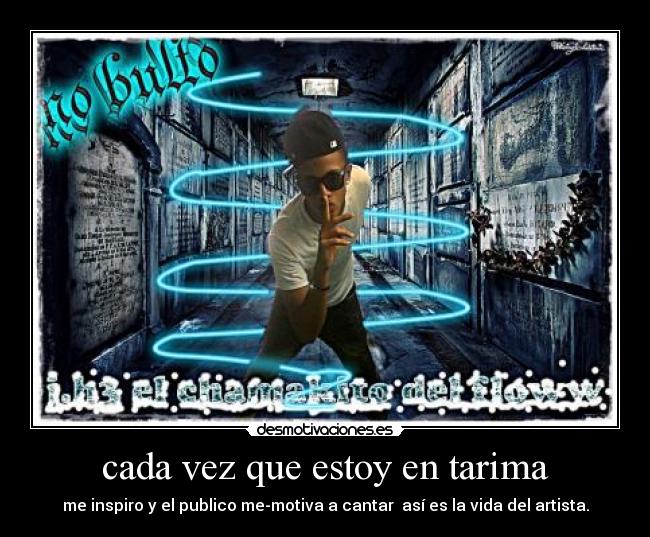 cada vez que estoy en tarima - me inspiro y el publico me-motiva a cantar así es la vida del artista.
