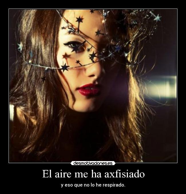 El aire me ha axfisiado - y eso que no lo he respirado.