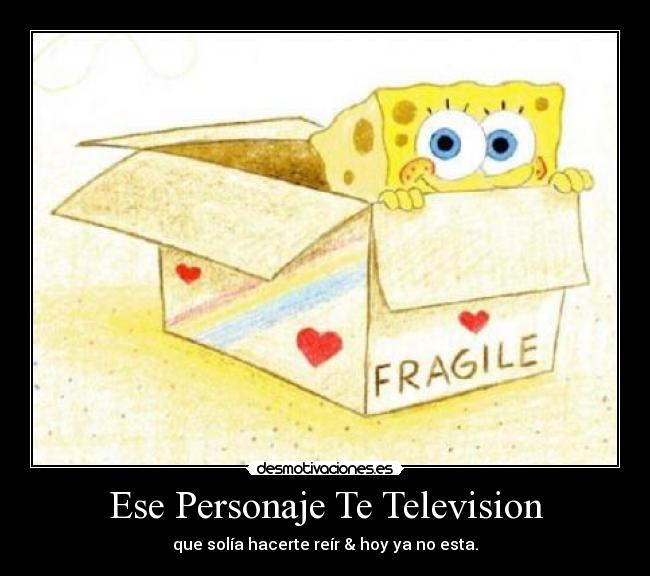 Ese Personaje Te Television - que solía hacerte reír & hoy ya no esta.
