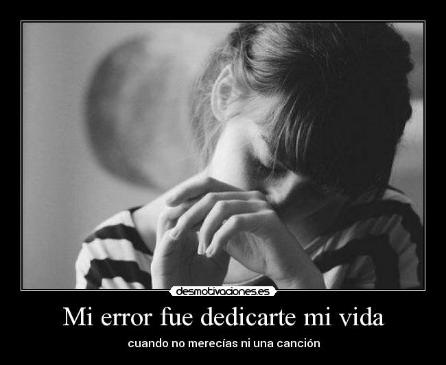 Mi error fue dedicarte mi vida - 
