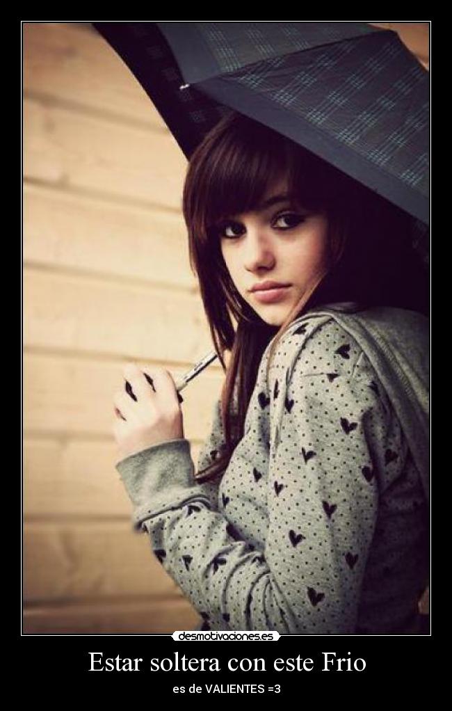 Estar soltera con este Frio -