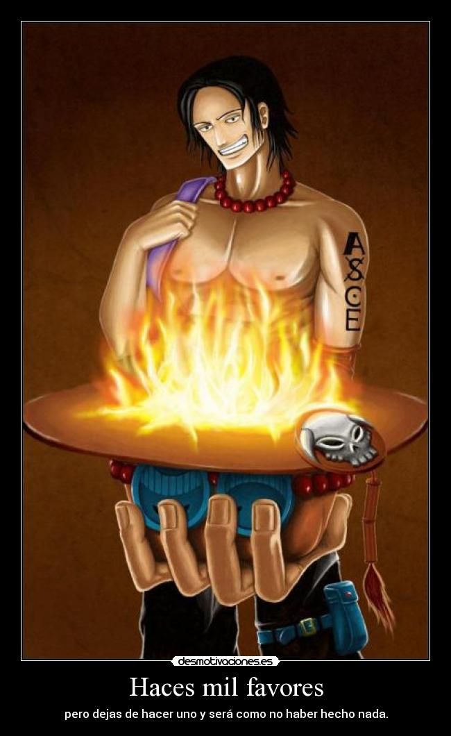 Haces mil favores - pero dejas de hacer uno y será como no haber hecho nada.