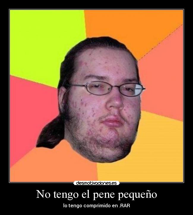 No tengo el pene pequeño - lo tengo comprimido en .RAR