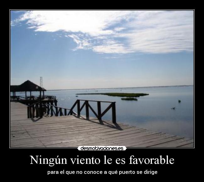 Ningún viento le es favorable - para el que no conoce a qué puerto se dirige