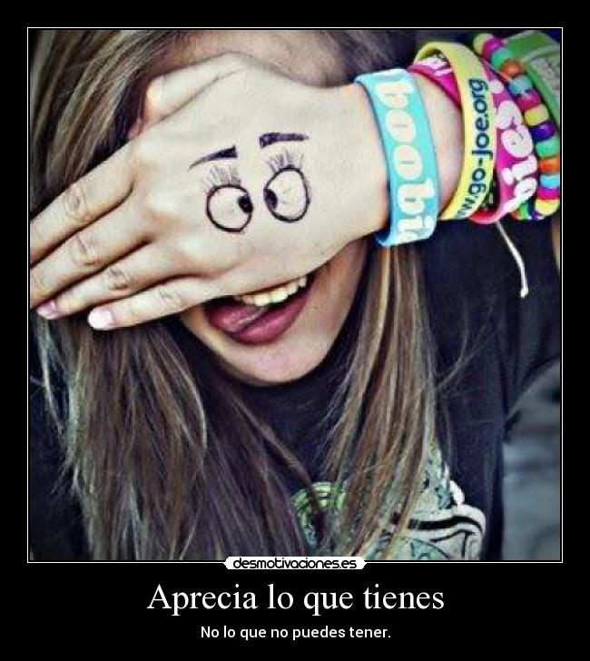 Aprecia lo que tienes -