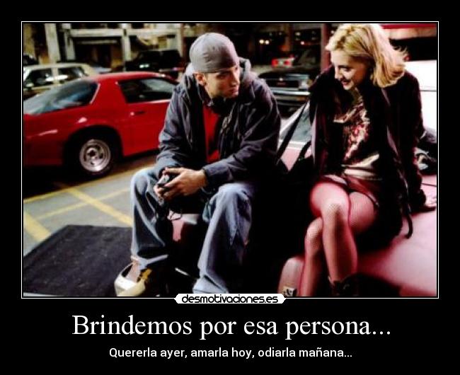 Brindemos por esa persona... -