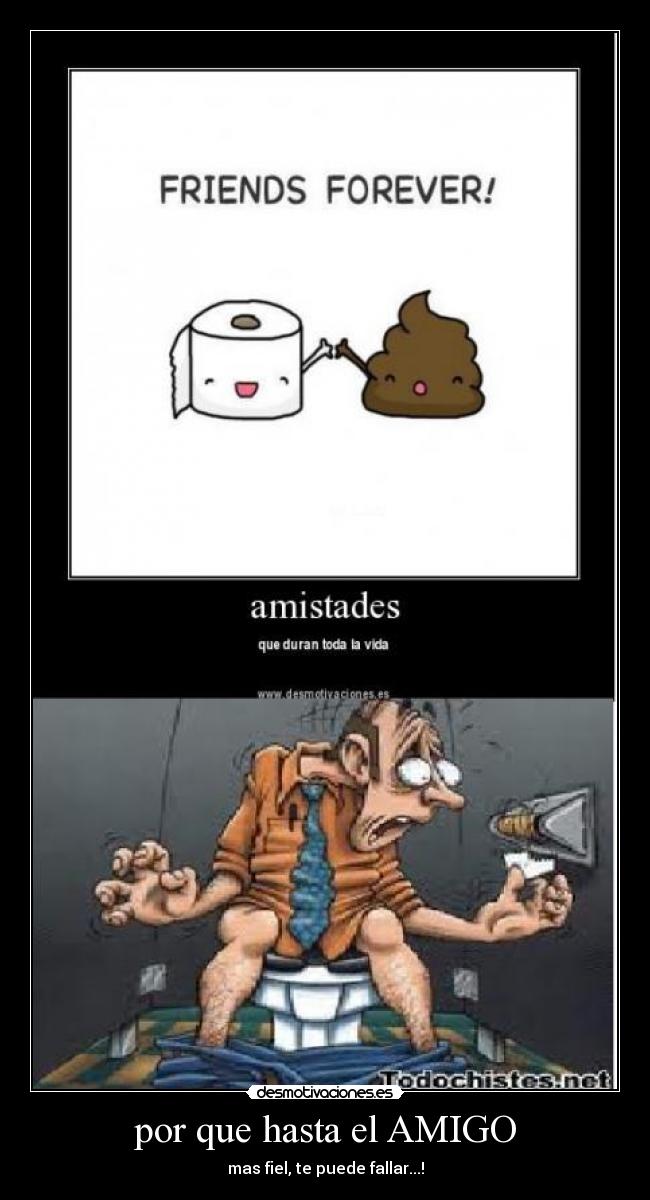 por que hasta el AMIGO - mas fiel, te puede fallar...!
