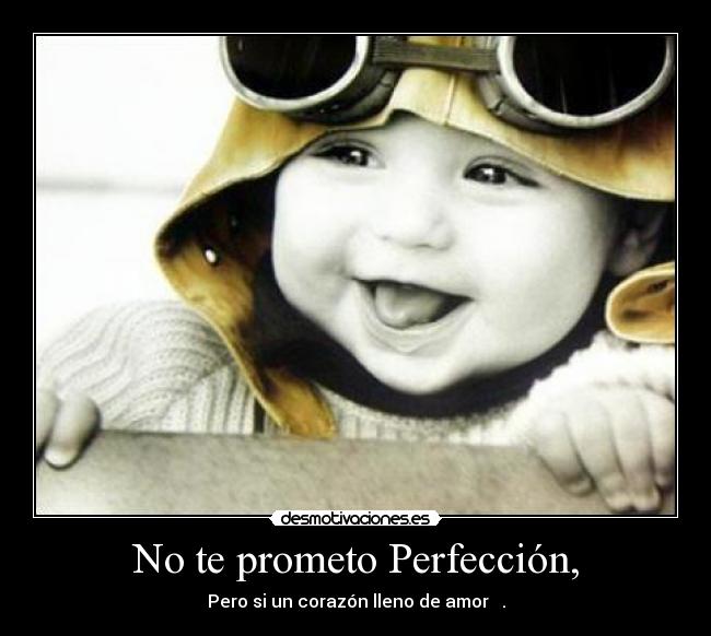 No te prometo Perfección, -